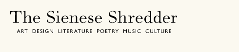 The Sienese Shredder - Art, Design, Literature, Poetry Music Culture - Brice Brown and Trevor Winkfield